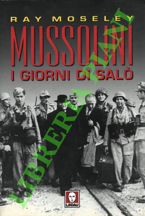 MOSELEY Ray - - Mussolini. I giorni di Sal.