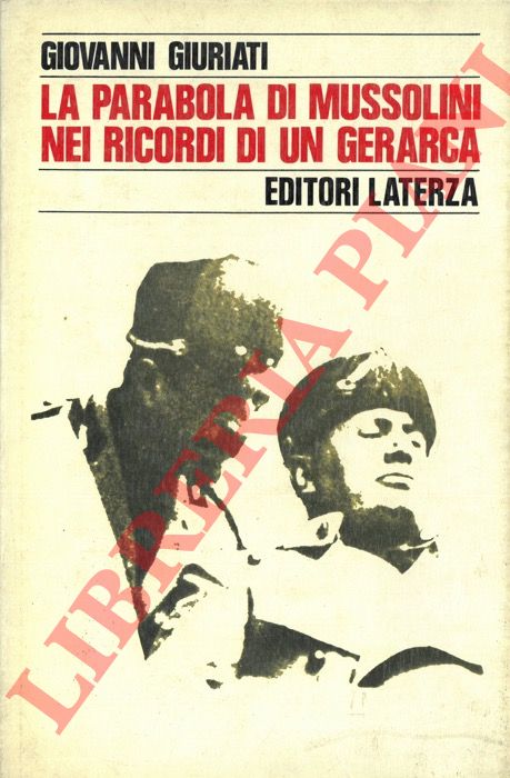 GIURATI Giovanni - - La parabola di Mussolini nei ricordi di un gerarca.