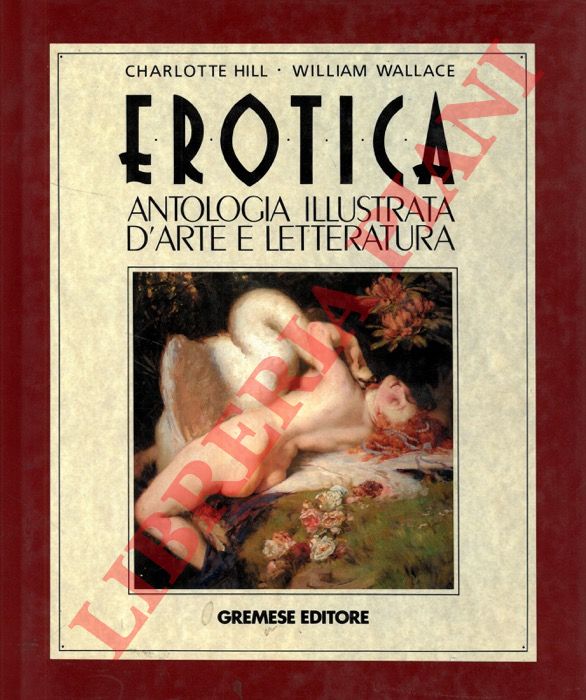 HILL Charlotte - WALLACE William - - Erotica. Antologia illustrata d'arte e letteratura.