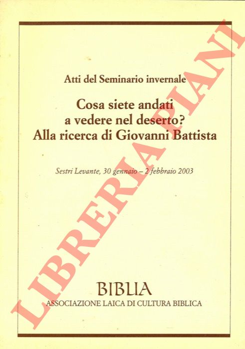 - - Cosa siete andati a vedere nel deserto? Alla ricerca di Giovanni Battista.