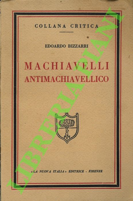 BIZZARRI Edoardo - - Machiavelli antimachiavellico.