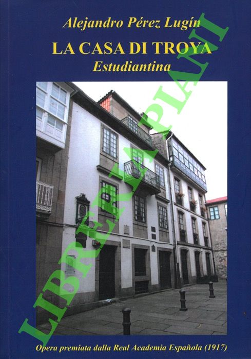 PEREZ LUGIN Alejandro - - La casa di Troya. Estudiantina.