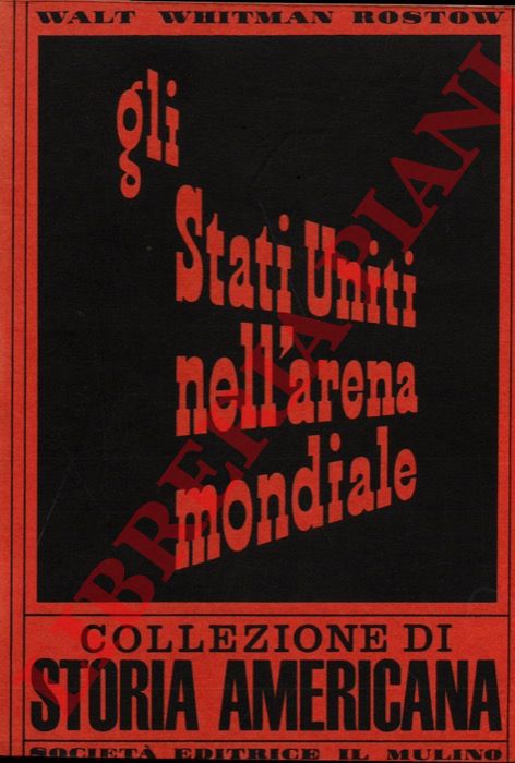 ROSTOW Walt W. - - Gli Stati Uniti nell'arena mondiale.