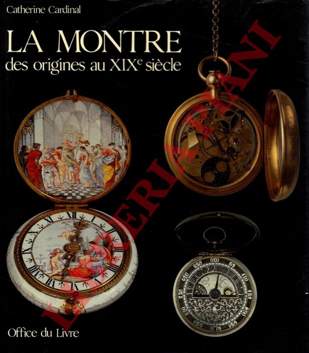 CARDINAL Catherine - - La montre des origines au XIXe sicle.