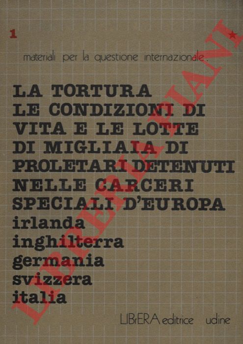 - - La tortura, le condizioni di vita e le lotte di migliaia di proletari detenuti nelle carceri speciali d'Europa.