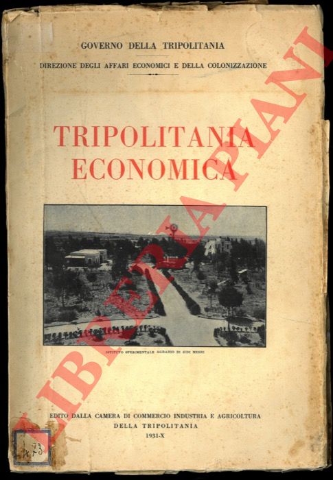 Governo della Tripolitania - Direzione degli Affari Economici e della Colonizzazione - - Tripolitania economica (La colonizzazione a tutto il 1931).