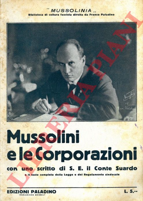  - Mussolini e le Corporazioni. Con uno scritto di S. E. il Conte Suardo.