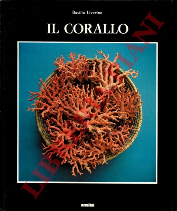 LIVERINO Basilio - - Il corallo dalle origini ai nostri giorni.
