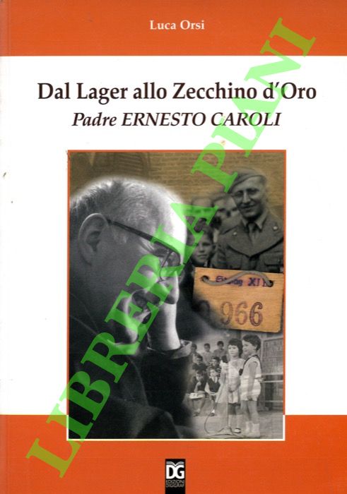 ORSI Luca - - Dal Lager allo Zecchino d'Oro. Padre Ernesto Caroli.