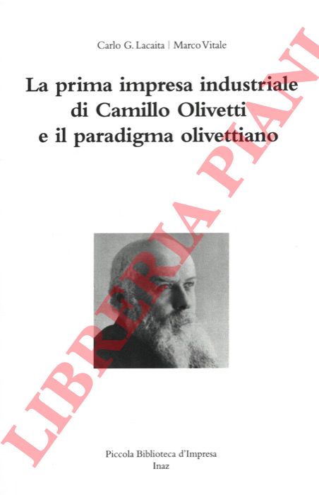 LACAITA Carlo G. - VITALE Marco - - La prima impresa industriale di Camillo Olivetti e il paradigma olivettiano.