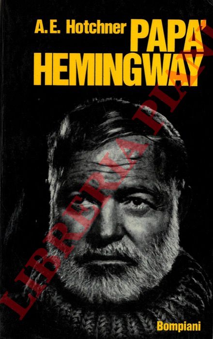 HOTCHNER A.E. - - Pap Hemingway. Ricordi personali.