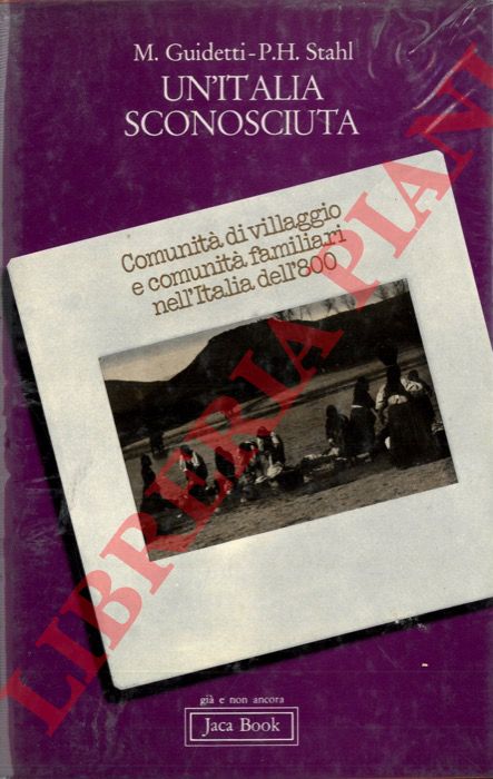 GUIDETTI M. - STAHL P.H. - - Un'Italia sconosciuta. Comunit di villaggio e comunit familiari nell'Italia dell'800.