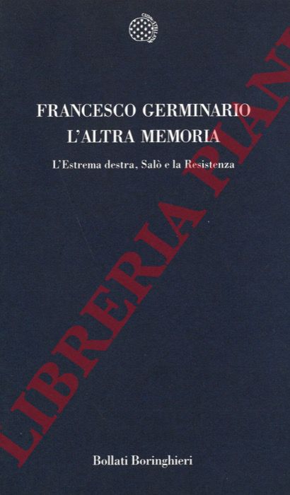 GERMINARIO Francesco - - L'altra memoria. L'Estrema destra, Sal e la Resistenza.