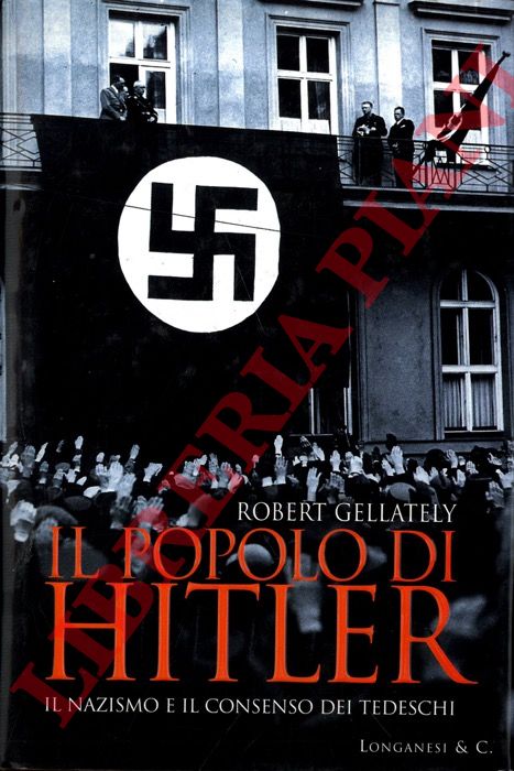 GELLATELY Robert - - il popolo di Hitler. Il nazismo e il consenso dei tedeschi.