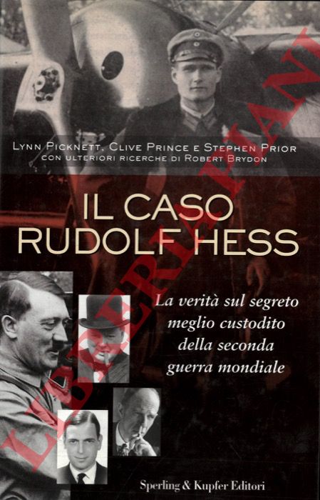 PICKNETT L. - PRINCE C. - PRIOR S. - BRYDON R. - - Il caso Rudolf Hess. La verit sul segreto meglio custodito della seconda guerra mondiale.
