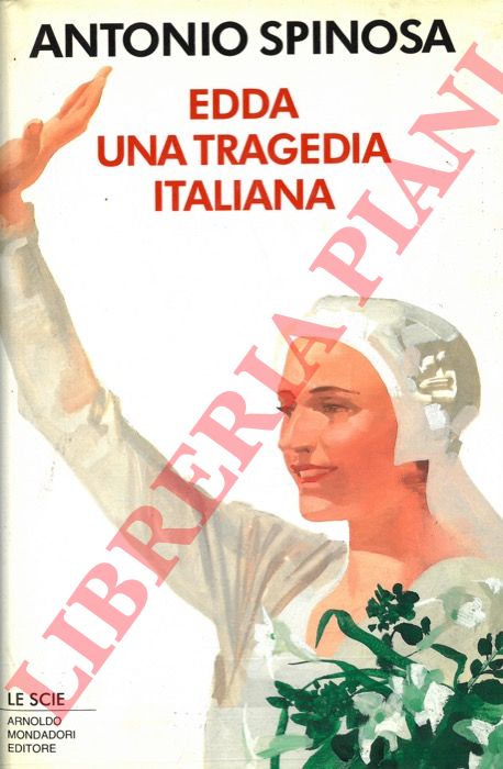 SPINOSA Antonio - - Edda. Una tragedia italiana.