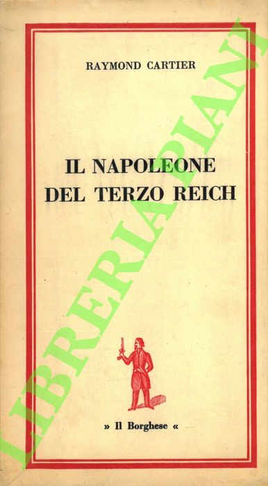 CARTIER Raymond - - Il Napoleone del Terzo Reich.