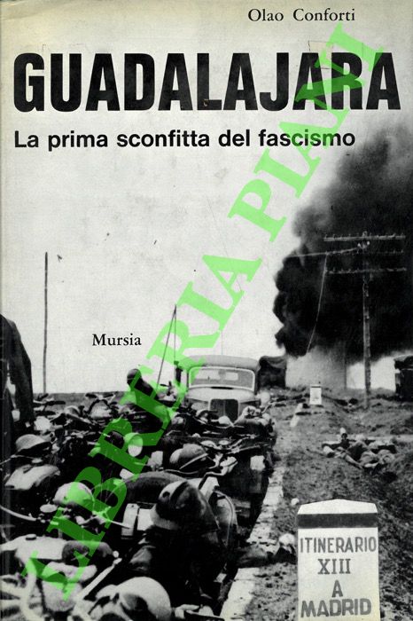 CONFORTI Olao - - Guadalajara. La prima sconfitta del fascismo.