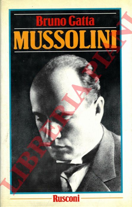 GATTA Bruno - - Mussolini.
