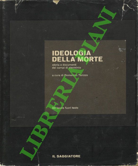 (TARIZZO Domenico) - - Ideologia della morte. Storia e documenti dei campi di sterminio.