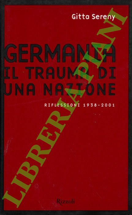 SERENY Gitta - - Germania. Il trauma di una Nazione. Riflessioni 1938-2001.
