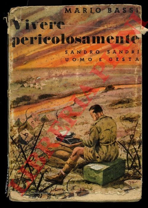 BASSI Mario - - Vivere pericolosamente. Sandro Sandri uomo e gesta. Seconda edizione.