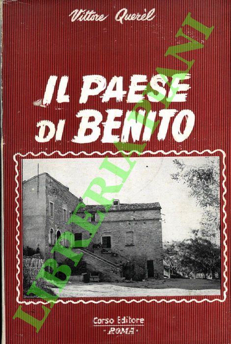 QUEREL Vittore - - Il paese di Benito. Cronache di Predappio e dintorni.