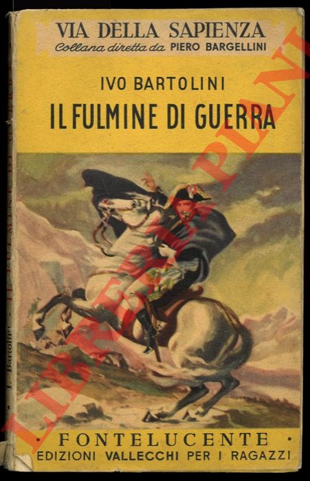 BARTOLINI Ivo - - Il fulmine di guerra (Napoleone).