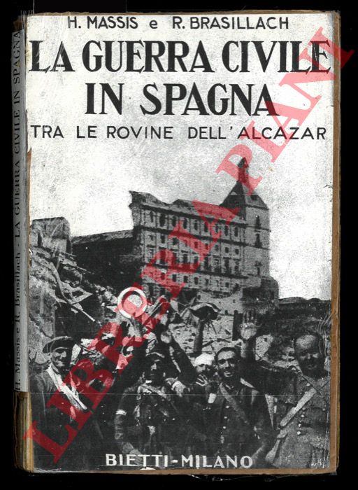 MASSIS H. - BRASILLACH R. - - La guerra civile in Spagna. Tra le rovine dell'Alcazar.