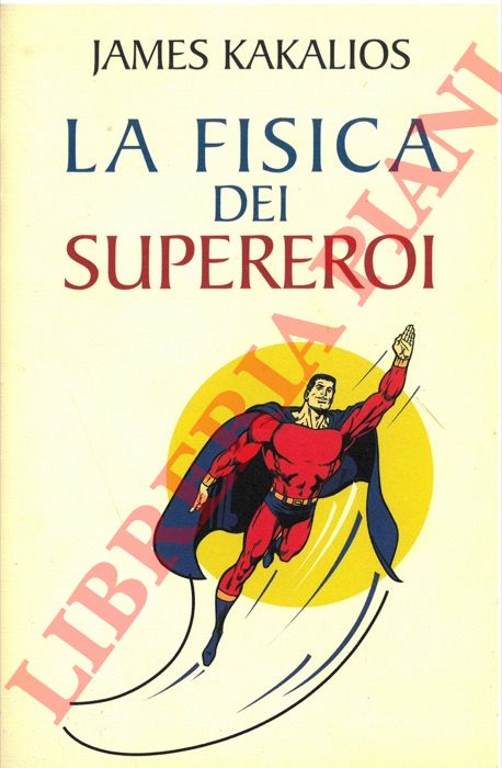 KAKALIOS James - - La fisica dei supereroi.