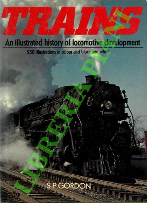 GORDON S.P. - - Trains. An illustrated history of locomotive development.
