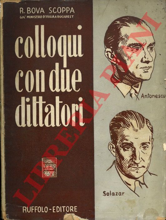 BOVA SCOPPA R. - - Colloqui con due dittatori. (Salazar e Antonescu).