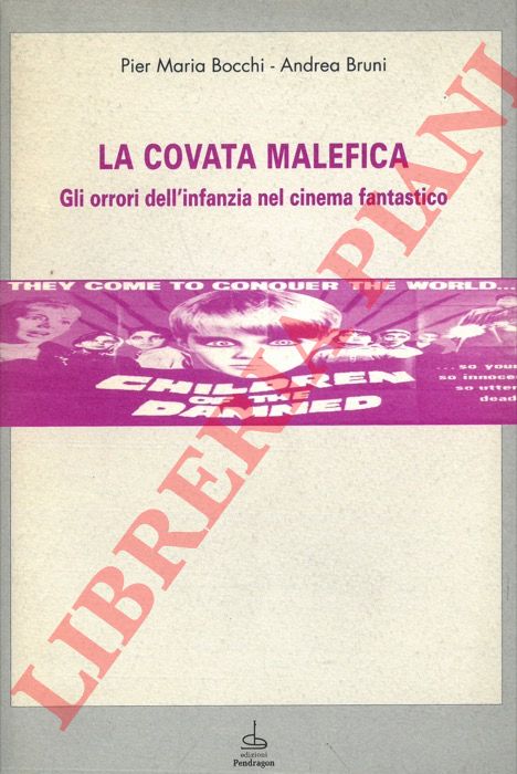 BOCCHI Pier Maria - BRUNI Andrea - - La covata malefica. Gli orrori dell'infanzia nel cinema fantastico.