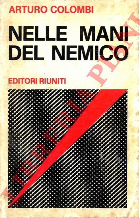 COLOMBI Arturo - - Nelle mani del nemico. Prefazione di Giancarlo Pajetta.