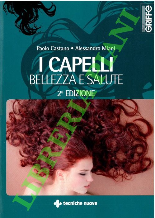 CASTANO Paolo - MIANI Alessandro. - I Capelli bellezza e salute.
