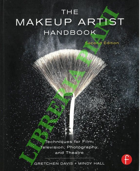 DAVIS Gretchen - HALL Mindy. - The Makeup artist handbook. Techniques for Film, Television, Photography, and Theatre.