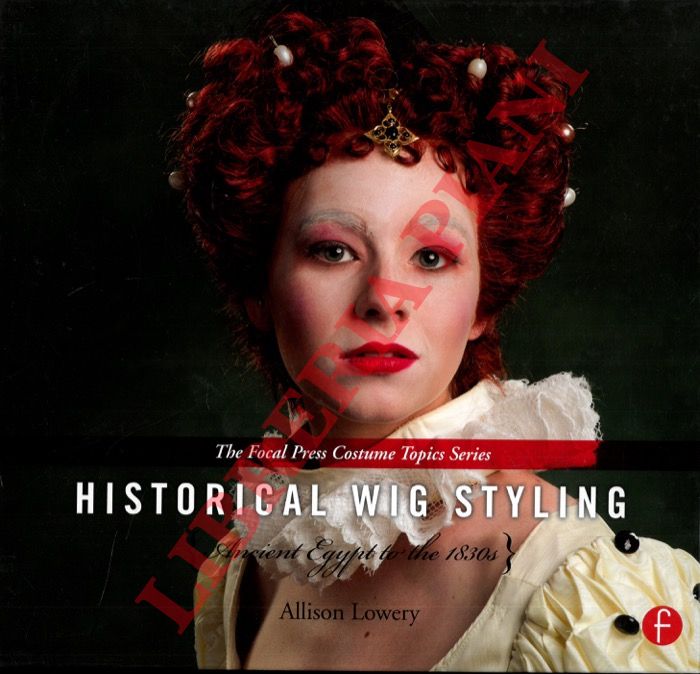 LOWERY Allison - - Historical Wig Styling. Ancient Egypt to the 1830s.