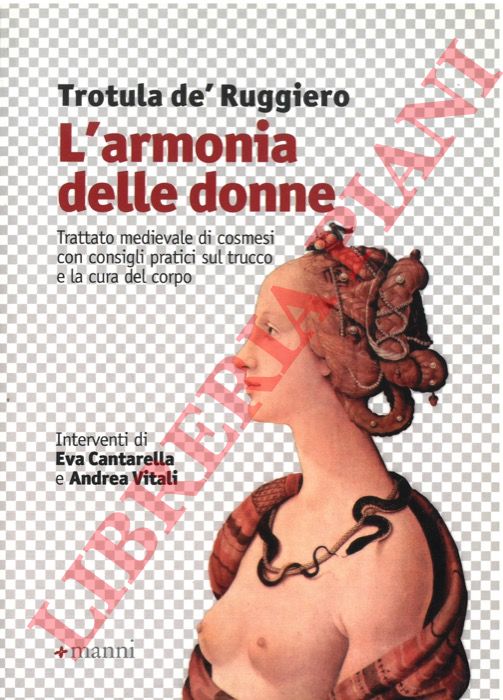 DE' RUGGIERO Trotula - - L'armonia delle donne. Trattato medievale di cosmesi con consigli pratici sul trucco e la cura del corpo.