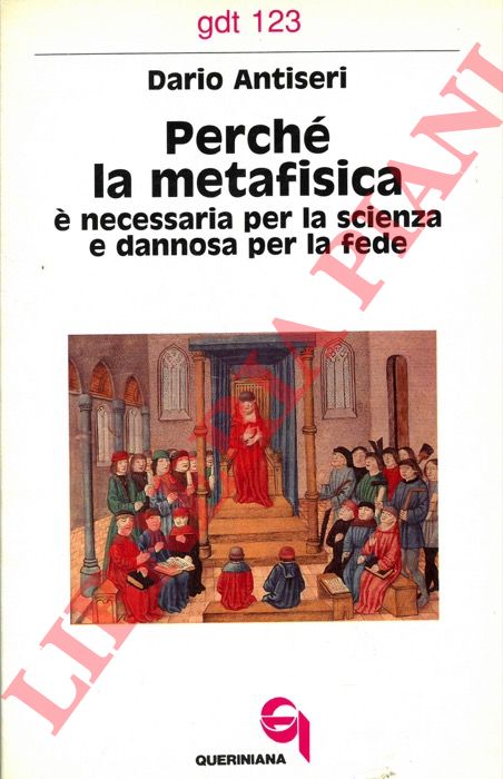 ANTISERI Dario - - Perch la metafisica  necessaria per la scienza e dannosa per la fede.