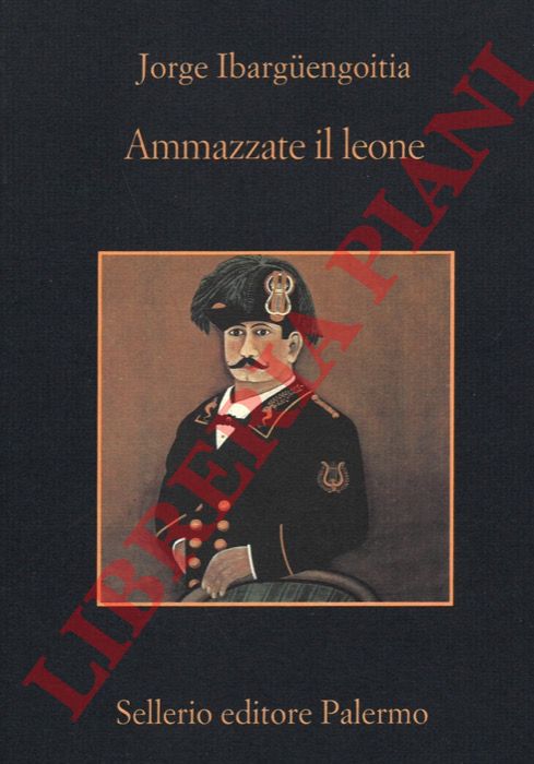IBARGUENGOITIA Jorge - - Ammazzate il leone.