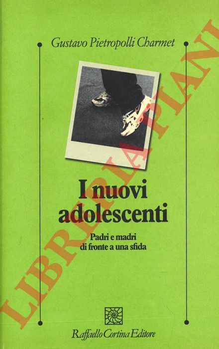 PIETROPOLLI CHARMET Gustavo - - I nuovi adolescenti. Padri e madri di fronte a una sfida.