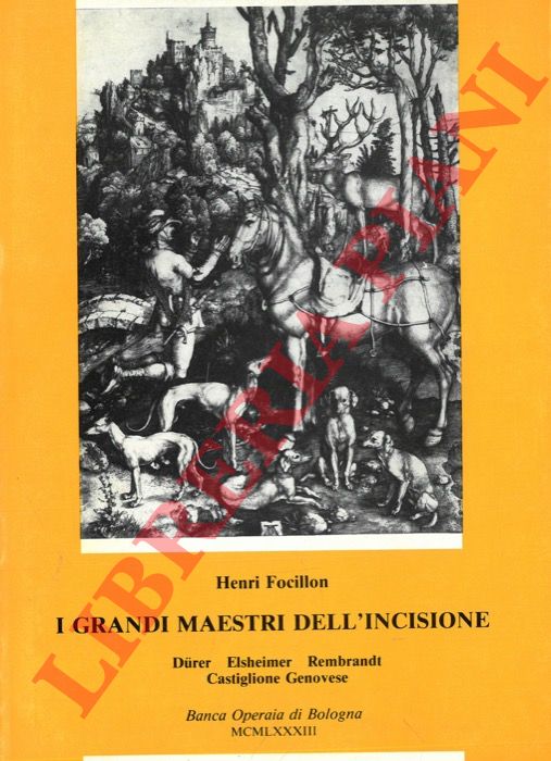 FOCILLON Henri - - I grandi maestri dell'incisione. Durer - Elsheimer - Rembrandt - Castiglione - Genovese.