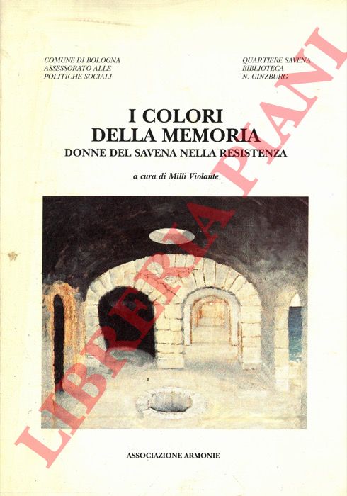 (VIOLANTE Milli) - - I colori della memoria. Donne del Savena nella Resistenza.
