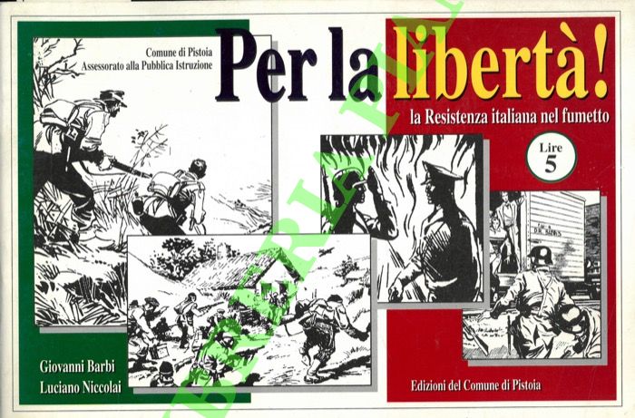 BARBI Giovanni - NICCOLAI Luciano - - Per la libert! La Resistenza italiana nel fumetto.