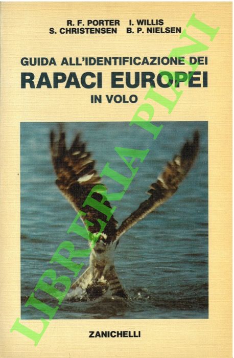 PORTER R.F. - WILLIS I. - CHRISTENSEN S. - NIELSEN B.P. - - Guida all'identificazione dei rapaci europei in volo.