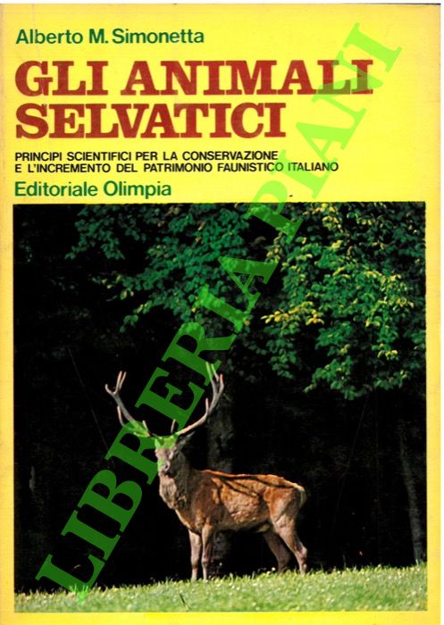 SIMONETTA Alberto M. - - Gli animali selvatici. Principi scientifici per la conservazione e l'incremento del patrimonio faunistico italiano.