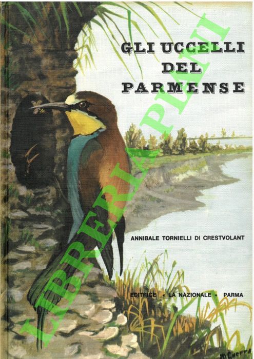 TORNIELLI di CRESTVOLANT A. - - Gli uccelli del parmense.