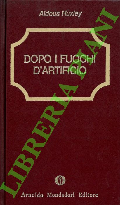 HUXLEY Aldous - - Dopo i fuochi d'artificio.