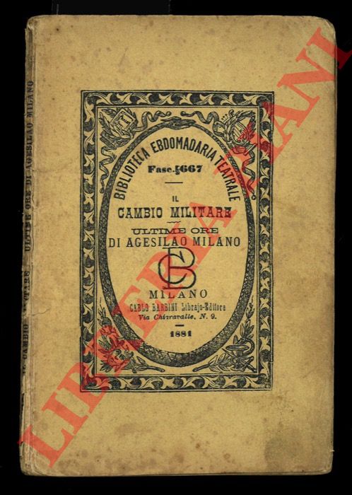 ALTAVILLA Raffaele = GIARELLI F. - - Il cambio militare. = Ultime ore di Agesilao Milano.
