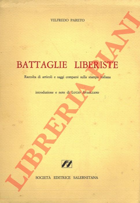 PARETO Vilfredo - - Battaglie liberiste. Raccolta di articoli e saggi comparsi sulla stampa italiana. Introduzione e note di Lucio Avagliano.